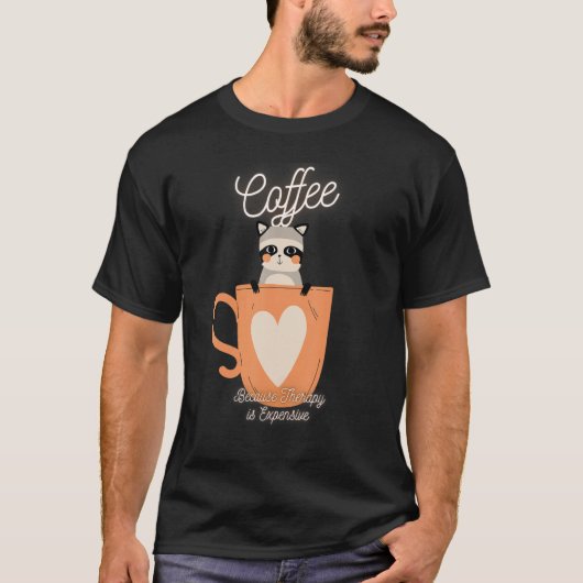 T-shirt Café Cute Raccoon Parce Que La Thérapie Est Coûteu (Devant)