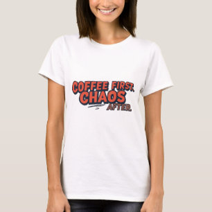 T-shirt Café d'abord. Ne tentez pas votre chance.