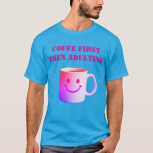 T-shirt Café d'abord, puis Devenir Adulte – Humeur Quotidi