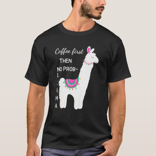 T-shirt Café D'Abord Puis Pas De Prob Llama Funny Chemise  (Devant)