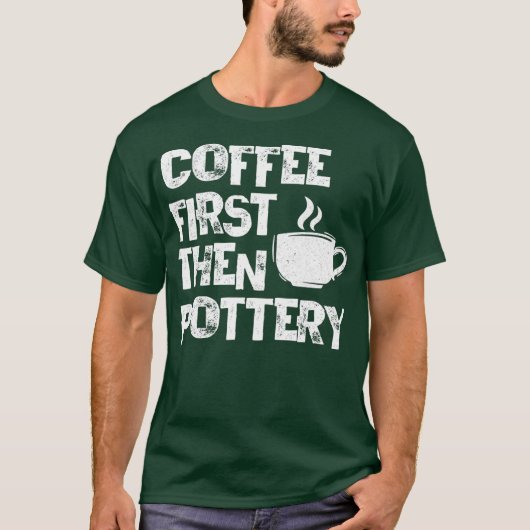 T-shirt Café D'Abord Puis Potterie Ceramiste Pot Kiln Mud (Devant)