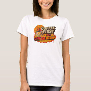 T-shirt CAFÉ D'ABORD PUIS SAUVER LE MONDE Impression de mo
