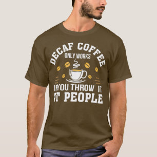 T-shirt Café Decaf Ne Fonctionne Que Si Vous Le Jetez À Do