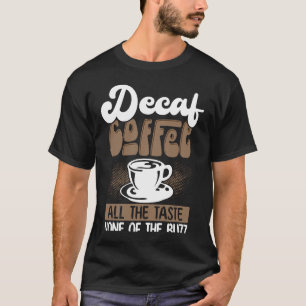 T-shirt Café Decaf Tout Le Goût Aucun Du Café Buzz