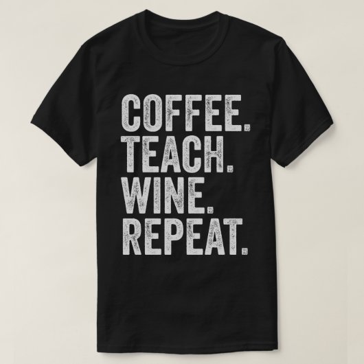 T-shirt Café. Enseigner. Vin. Répéter. (Design devant)