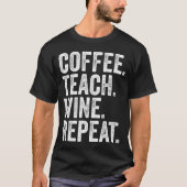 T-shirt Café. Enseigner. Vin. Répéter. (Devant)