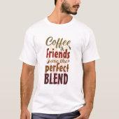 T-shirt Café et amis sont le parfait mélange (Devant)
