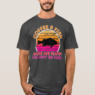 T-shirt Café Et Poisson Me Rendent Heureux Vous Pas Tant