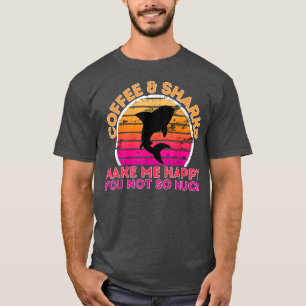 T-shirt Café Et Requins Me Rendent Heureux Tu N'Es Pas Tan
