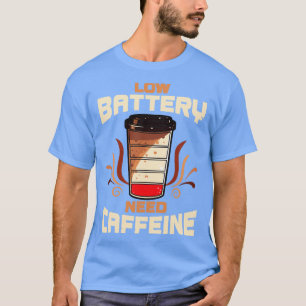 T-shirt Café Faible Batterie Besoin De Caféine