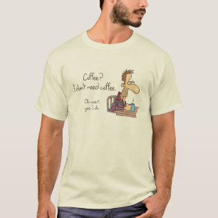 T-shirt Café ? Je n'ai pas besoin de café.