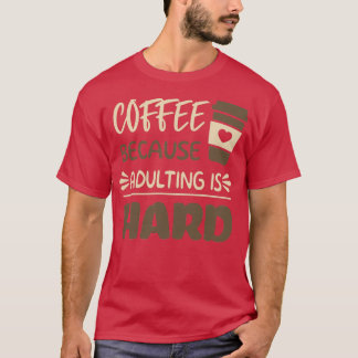 T-shirt Café parce que Adulte est dur 8
