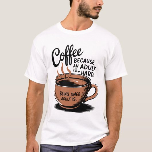 T-shirt Café : Parce que Adulter est difficile. (Devant)