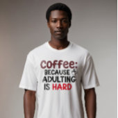 T-shirt Café : Parce Que L'Adulte Est Dur