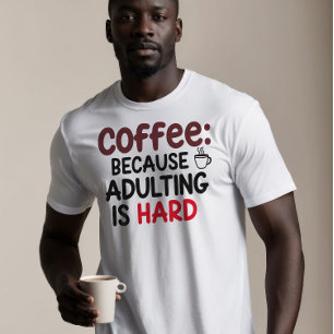 T-shirt Café : Parce Que L'Adulte Est Dur