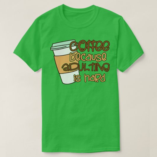 T-shirt Café Parce Que L'Adulte Est Dur (Design devant)