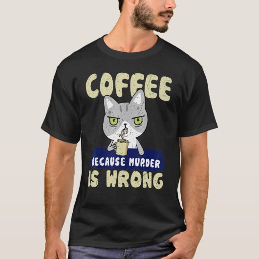 T-shirt Café Parce que le Meurtre est Mal Boisson Féline (Devant)