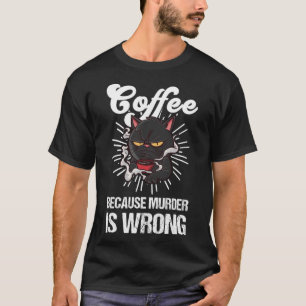 T-shirt Café Parce Que Le Meurtre Est Mal Café Noir