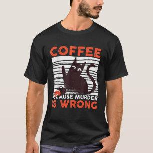 T-shirt Café Parce Que Le Meurtre Est Mal Drôle Chat Noir 