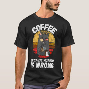 T-shirt Café parce que le meurtre est une erreur pour un c