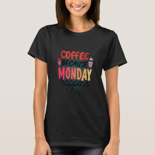 T-shirt Café Parce Que Lundi Se Produit Caféine Boveur Moc