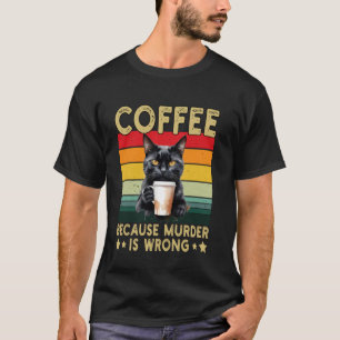 T-shirt Café Parce Que Meurtre Est Mal Drôle Chat Buvant