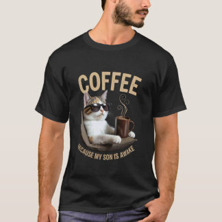 T-shirt Café Parce que Mon Fils Est Réveillé Drôle Amateur
