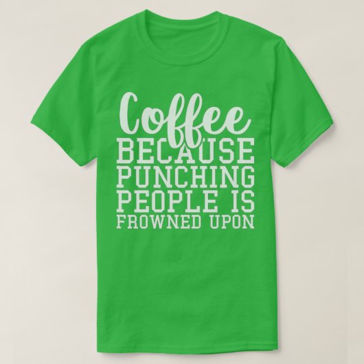 T-shirt Café Parce Que Puncher Les Gens Est Congelé Sur (Design devant)