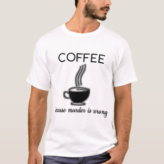 T-shirt Café puisque le meurtre est cadeau drôle faux de