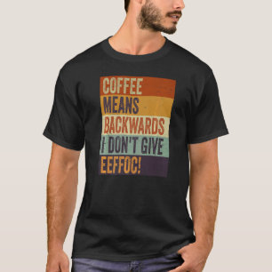 T-shirt Café signifie à l'envers Je m'en fiche Sarcas