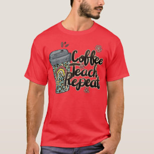T-shirt Café Teach Repeat Teacher Life Teacher Love Sayi