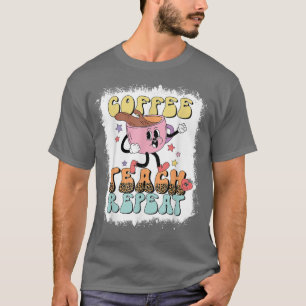 T-shirt Café Teach Repeat Teacher Life Teacher Love Sayi