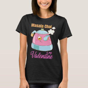 T-shirt Café Thé Chai Est Mon Valentin Indien Desi mignonn