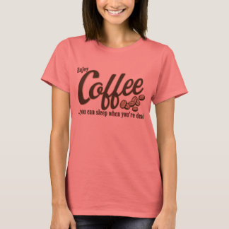 T-shirt Café, tu peux dormir quand tu es mort