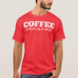 T-shirt Café Un Accrochage Dans Une Mug Drôle Amusant Café