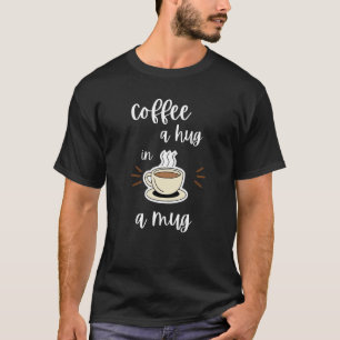 T-shirt Café Un Câlin Dans Une Tasse Café
