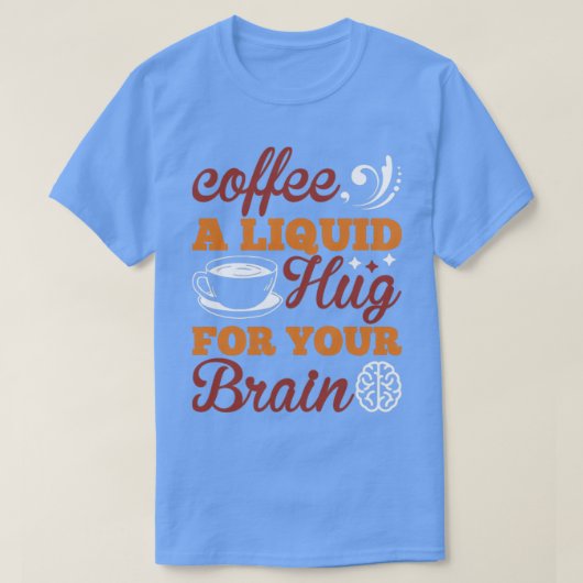 T-shirt Café un étreinte liquide pour votre cerveau (Design devant)