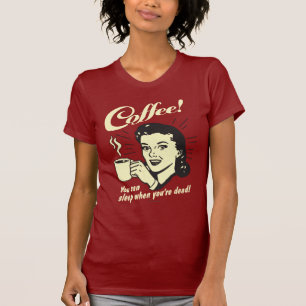 T-shirt Café : Vous Pouvez Dormir Quand Vous Êtes Mort