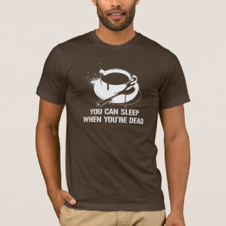T-shirt Café vous pouvez dormir quand vous êtes morts