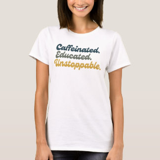 T-shirt Caféiné. Éduqué. Inarrêtable.