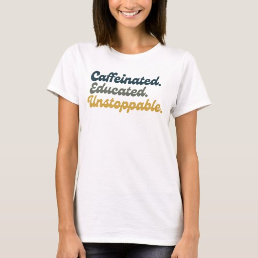 T-shirt Caféiné. Éduqué. Inarrêtable. (Devant)