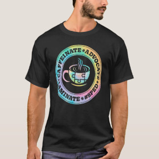 T-shirt Caffeinate Advocate Laminate SPED Teacher Special 