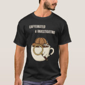 T-shirt Caffeinated & Investigating | Cozy Mystery Reader (Devant)