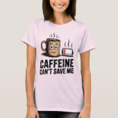 T-shirt Caffeine Can’t Save Me | Funny Burnout Coffee (Devant)