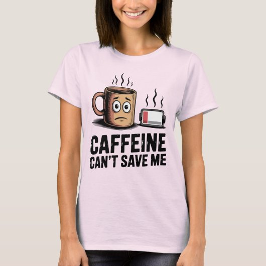 T-shirt Caffeine Can’t Save Me | Funny Burnout Coffee (Devant)