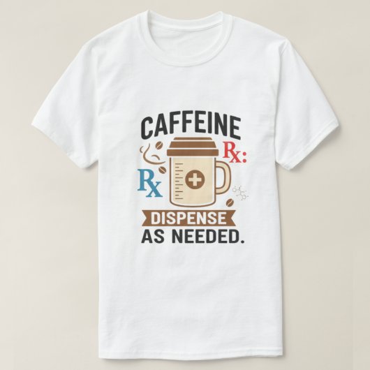 T-shirt Caffeine Rx Dispense As Needed (Design devant)