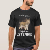 T-shirt Cairn Terrier Je Vous Entends Ne Pas Écouter Don D (Devant)