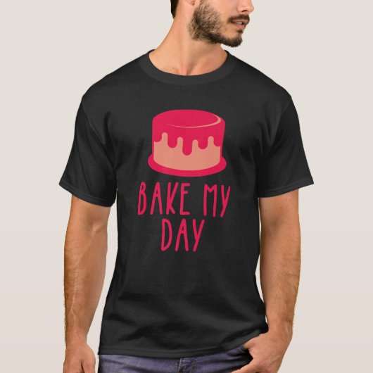 T-shirt Cake Baking Bake Bake My Day Thème Gâteau (Devant)