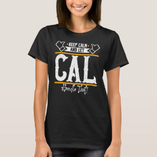 T-shirt Cal Keep Calm and let Cal handle that