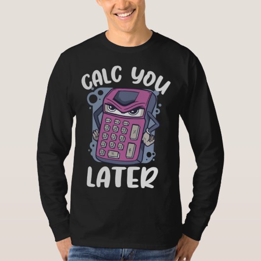 T-shirt Calc you later calcualtor  Accountant (Devant)